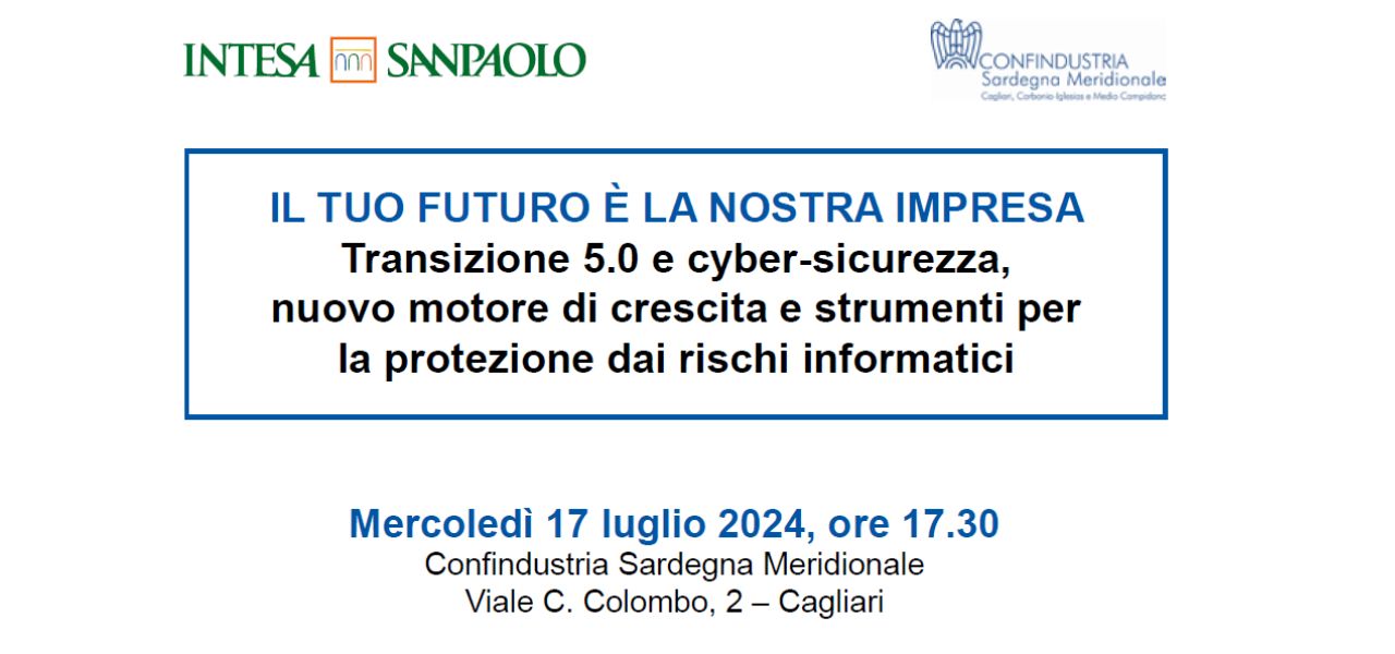 IL TUO FUTURO È LA NOSTRA IMPRESA: TRANSIZIONE 5.0 E CYBER-SICUREZZA, NUOVO MOTORE DI CRESCITA E STRUMENTI PER LA PROTEZIONE DEI RISCHI INFORMATICI