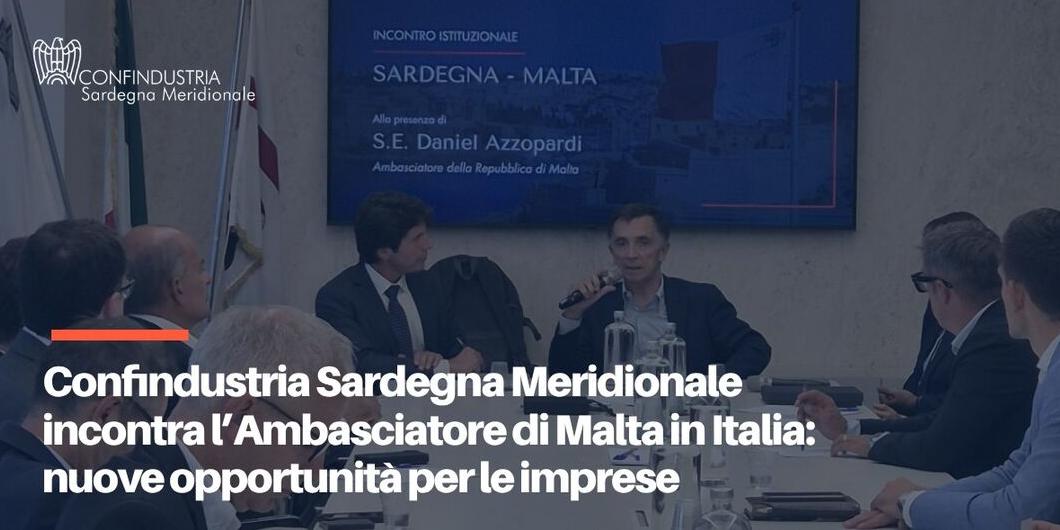 L’ambasciatore di Malta incontra le imprese della Confindustria Sardegna Meridionale.