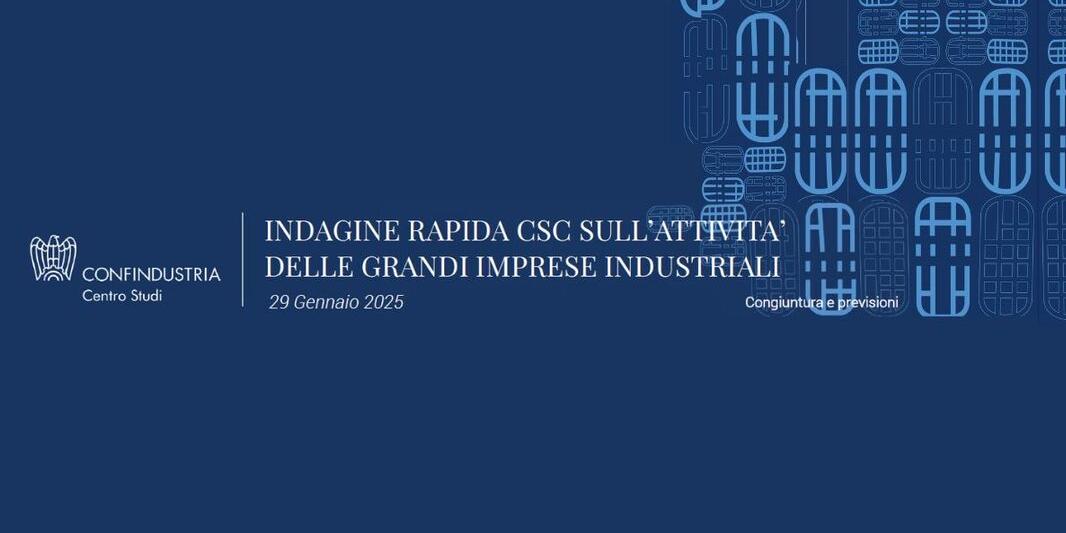 INDAGINE RAPIDA SULL’ATTIVITA’ DELLE GRANDI IMPRESE INDUSTRIALI: I DATI DEL CENTRO STUDI CONFINDUSTRIA