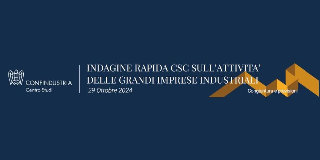 INDAGINE RAPIDA SULL'ATTIVITA' DELLE GRANDI IMPRESE INDUSTRIALI: I DATI DEL CENTRO STUDI CONFINDUSTRIA