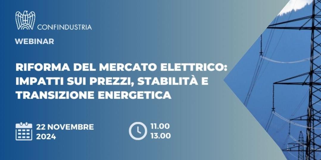 RIFORMA DEL MERCATO ELETTRICO: IMPATTO SUI PREZZI, STABILITA' E TRANSIZIONE ENERGETICA - WEBINAR