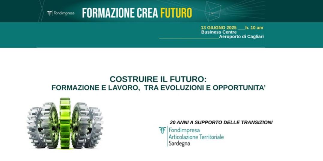 COSTRUIRE IL FUTURO : FORMAZIONE E LAVORO, EVOLUZIONI E OPPORTUNITA' - INCONTRO OBR FONDIMPRESA SARDEGNA
