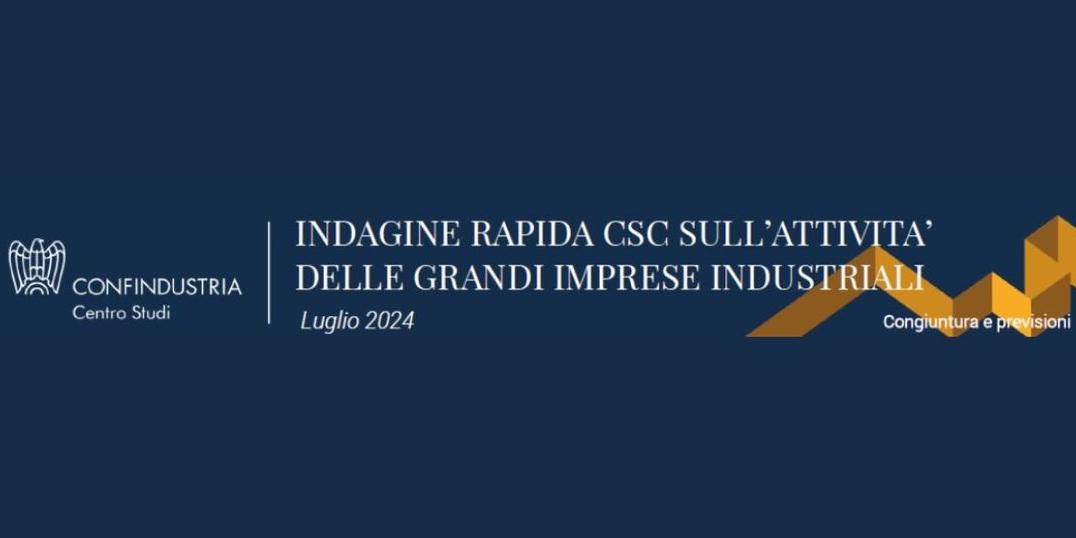 INDAGINE RAPIDA SULL'ATTIVITA’ DELLE GRANDI IMPRESE INDUSTRIALI: I DATI DEL CENTRO STUDI CONFINDUSTRIA 